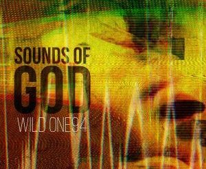 ALBUM: Wild One94 – Sounds Of God Ep (Zip File)