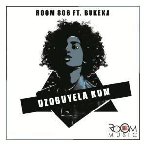 Room 806 - Uzobuyela Kum (Original Mix) Ft. Bukeka