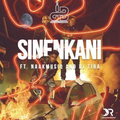 Distruction Boyz – Sinenkani Ft. Dj Tira & Naakmusiq