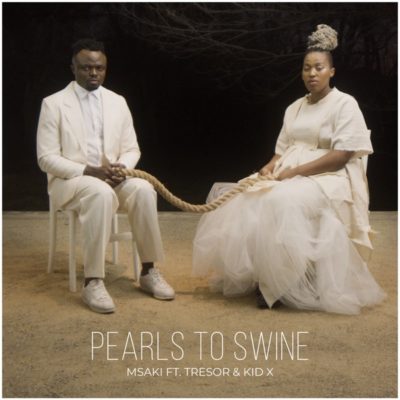 Msaki Ft. Tresor & Kid X – Pearls to Swine