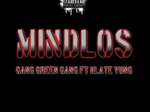 Gang Green Gang – Mindlos Ft. Klate Yung 