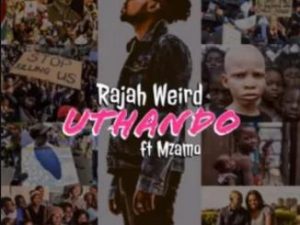 Rajah Weird – Uthando Ft. Mzamo