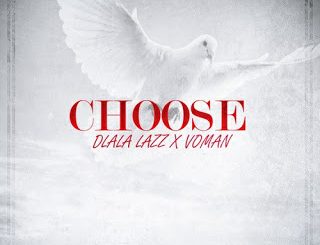 Dlala Lazz – Choose Ft. Voman