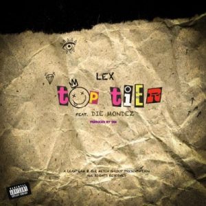 LEX – Top Tier Ft. Die Mondez 