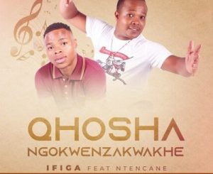 uQhoshangokwenzakwakhe – Ifiga Ft. Ntencane