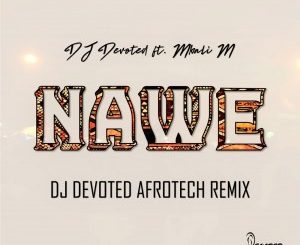 DJ Devoted ft. Mbali M – Nawe (DJ Devoted Afrotech Remix)