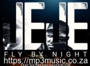 DJ Jeje – Fly By Night Ft. Six DreamChaser & IDK