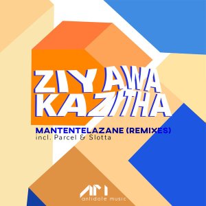 ZiyawaKazitha – Mantentelazane (Parcel SWZ Remix)