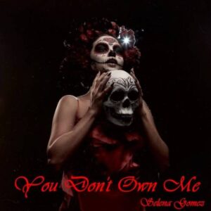 Selena Gomez – You Don’t Own Me