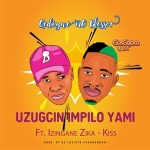 Qedizwe No Blessor – Uzugcin’ Impilo Yami Ft. Izingane Zika-Kiss