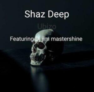 Shaz Deep – Ubizo Ft. Dj Jim Mastershine