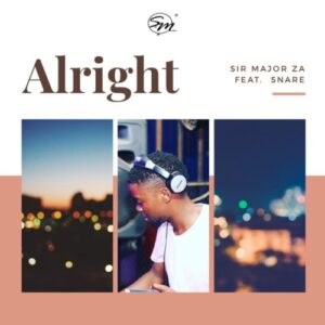 Sir Major ZA – Alright Ft. Snare