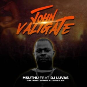 Msuthu – John Valigate Ft. DJ Luvas, Funky Finest, Nkawza & Colour Black