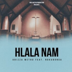 uBizza Wethu – Hlala Nami Ft. Nokubonga