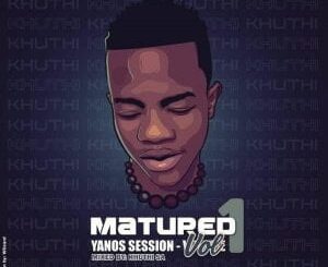 Khuthi SA – Matured Yanos Session Vol. 1