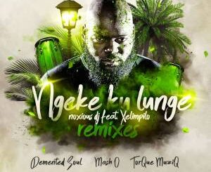 Noxious DJ – Ngeke Ku Lunge Ft. Xelimpilo (Demented Soul Imp5 Afro Mix)