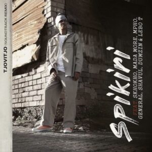 Spikiri – Tjovitjo Ft. Skhokho, Mada More, Mpho, General, Shavul, Dumzin & Lebo T (Soundtrack Remix)