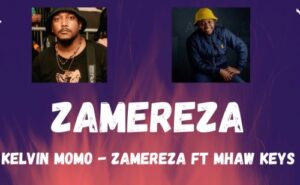 Kelvin Momo – Zamereza (Live Mix) Ft. Mhaw Keys