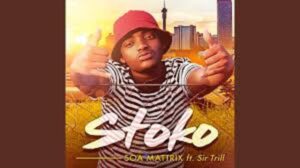 Soa Mattrix – Stoko Ft. Sir Trill