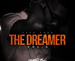 EP: Tefo Foxx – The Dreamer, Vol. 4