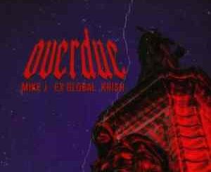 Mike J – Overdue Ft. Ex Global & Krish