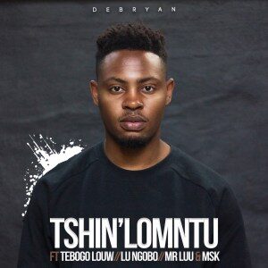 DeBryan – Tshin’ lomntu Ft. Tebogo Louw, Lu Ngobo, Mr Luu & MSK