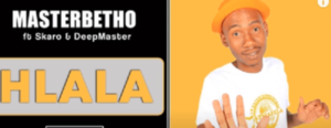 MasterBetho – Hlala Ft. Skaro & DeepMaster