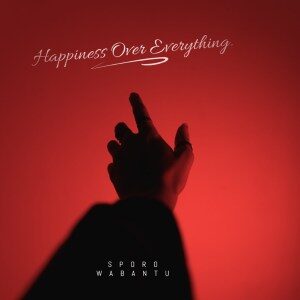 SPORO WABANTU – Happiness Over Everything