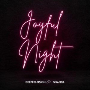 Deepxplosion – Joyful Night ft Siyanda