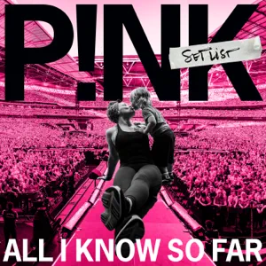 ALBUM: P!nk – All I Know So Far: Setlist