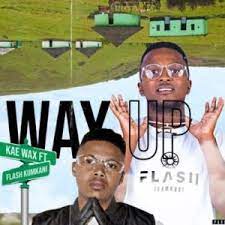 Kae Wax – Way Up ft Flash Ikumkani