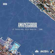 VIDEO: Killer Kau – Amaneighbour ft. Reece Madlisa, Mr JazziQ , Zuma & Thackzin DJ