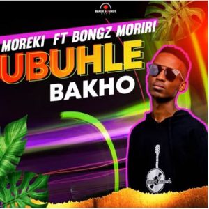 Moreki – Ubuhle Bakho ft Bongz Moriri