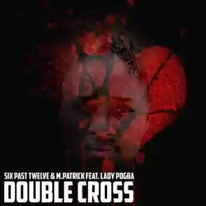 DOWNLOAD-Six-Past-Twelve-MPatrick-–-Double-Cross-ft.webp