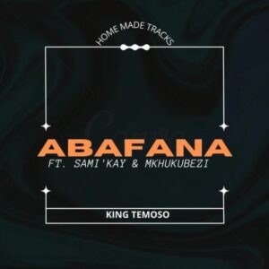 DOWNLOAD-King-Temoso-–-Abafana-Ft-Samikay-Mkhukubezi-–