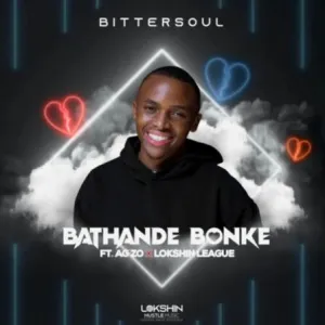 DOWNLOAD-BitterSoul-–-Bathande-Bonke-Ft-Agzo-Lokshin-League.webp