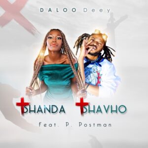 DOWNLOAD-Daloo-Deey-–-Tshanda-Tshavho-ft-P-Postman-–