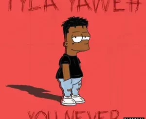 You-Never-Single-Tyla-Yaweh