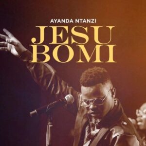 DOWNLOAD-Ayanda-Ntanzi-–-Jesu-Bomi-–