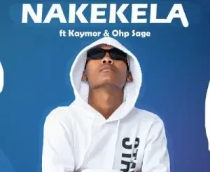 Drizzy Sam (RSA), Kaymor, OHP SAGE – Nakekela