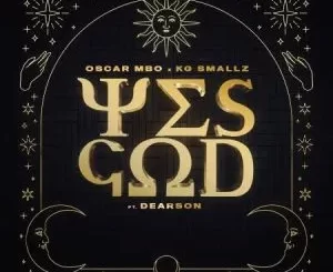 Oscar Mbo & KG Smallz – Yes God (MÖRDA, Thakzin & Mhaw Keys Remix) ft. Dearson