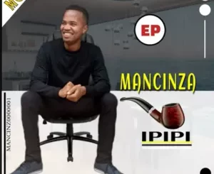 Mancinza – Indoda Ft. Mabhlukwe & Mlotshwa