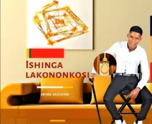 Ishinga Lakononkosi – Umfana Akazihenge