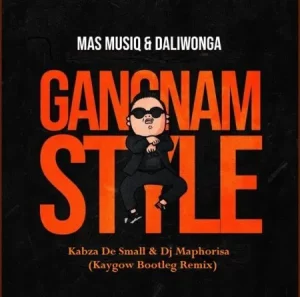 Mas MusiQ & Daliwonga - Gangnam Style (Kaygow Bootleg Remix) ft Kabza De Small & Dj Maphorisa