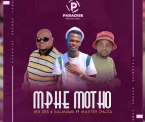 Mr Des x Salmawa – Mphe Motho Ft Master Chuza