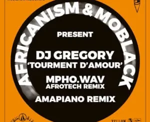 Africanism, MoBlack & DJ Gregory - Tourment d’Amour (Mpho.Wav Extended AfroTech Remix)