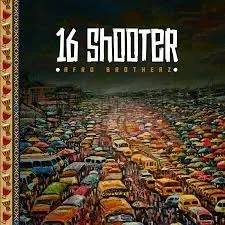 Afro Brotherz – 16 Shooter