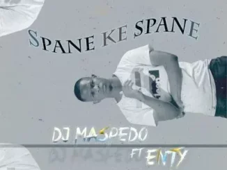 DJ Maspedo - Spane Ke Spane ft Enty