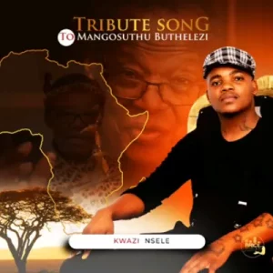 Kwazi Nsele – Mangosuthu Buthelezi (Tribute Song)