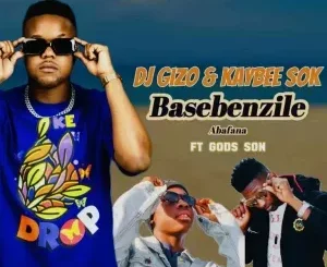 Dj Gizo ,Kaybee Sok - Basebenzile Abafana Ft. God’s Son